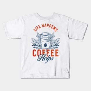 Life Happens Coffee Helps Kids T-Shirt